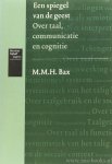 BAX, M.M.H. - Een spiegel van de geest. Over taal, communicatie en cognitie.