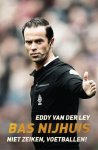 Eddy van der Ley 243168 - Bas Nijhuis niet zeiken, voetballen!