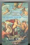 KING, Ross - DE HEMEL VAN DE PAUS Michelangelo en de Sixtijnse kapel