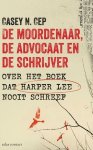 Casey N. Cep - De moordenaar, de advocaat en de schrijver