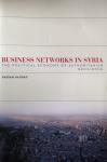 Haddad, Bassam - Business Networks in Syria / The Political Economy of Authoritarian Resilience