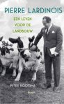 Peter Bootsma - Pierre Lardinois Een leven voor de landbouw