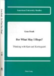 Fendt, Gene - For What may I hope? : Thinking with Kant and Kierkegaard