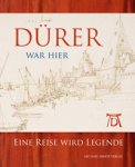 DURER -  Foister, Susan & Peter van den Brink. - Dürer War Hier. Eine Reise wird Legende.