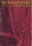 Just, Ward S - To What End: Report from Vietnam Just, Ward S - To What End: Report from Vietnam