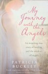 Buckley, Patricia - My journey with the angels; an inspiring true story of healing and the wisdom of angels