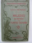 Delacroix, Georges (et Maublanc, A.) - Maladies des plantes cultivées. Maladies non parasitaires et Maladies parasitaires.