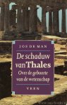 MAN, J. DE - De schaduw van Thales. Over de geboorte van de wetenschap. MAN, J. DE - De schaduw van Thales. Over de geboorte van de wetenschap.