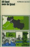 Buter, Adriaan. - Dit land over de IJssel.