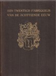 ELDERINK, C. - Een Twentsch Fabriqueur van de achttiende eeuw. Uit brieven en familiepapieren samengesteld.