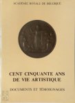  - Cent cinquante ans de vie artistique documents et témoignages d'académiciens membres de la Classe des beaux-arts : présentés à l'occasion du cent cinquantième anniversaire de l'indépendance de la Belgique