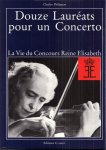 Philippon Charles - Douze Lauréats pour un Concerto. La Vie du Concours Reine Elisabeth.