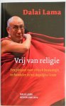 Dalai Lama - Vrij van religie Een pleidooi voor ethisch bewustzijn en handelen in het dagelijkse leven
