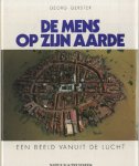 Gerster, Georg - De mens op zijn aarde. Een beeld vanuit de lucht. Natuur & Techniek