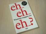 Vasterman, Juliette - Waarom zeggen we eh ? / 100 alledaagse mysteries
