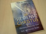Harpur, T. - De heidense Christus / Herontdekking van het verloren licht