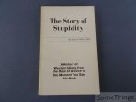 Welles, James F. - The story of stupidity. A history of western idiocy from the days of Greeks to the moment you saw this book.