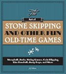 Ferrer, J. J. - The Art of Stone Skipping and Other Fun Old-Time Games Stoopball, Jacks, String Games, Coin Flipping, Line Baseball, Jump Rope, and More