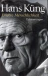 KÜNG, HANS - Erlebte Menschlichkeit. Erinnerungen