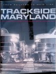 Kelly, Jacques & James P. Gallagher - Trackside Maryland: From Railyard to Main Line