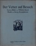 Georg Kremplsetzer / Wilhelm Busch - Vetter auf Besuch. Operette in einem Akt. Text von Wilhelm Busch. Klavierbearbeitung mit vollständigem Text.