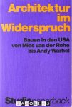 Heinrich Klotz, John W. Cook - Architektur im Widerspruch. Bauen in der USA von Mies van der Rohe bis Andy Warhol