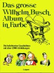 Busch, Wilhelm - Das grosse Wlihelm Busch Album in Farbe. Die beliebtesten Geschichten mit über 1500 Abbildungen