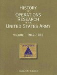 Charles R Shrader 309274 - History of Operations Research in the United States Army Volume 1: 1942-1962