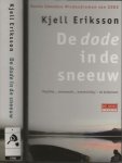Eriksson, Kjell.  Uit het zweeds vertaald door Tine P.G. Jorissen Wedzinga  Foto auteur  Ulla Montan - De Dode in de Sneeuw