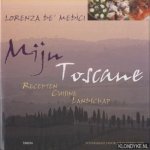 Medici, Lorenza de' - Mijn Toscane: recepten - cuisine - landschappen