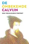 E.A. de Boer, P. van de Breevaart - De onbekende Calvijn Een veelkleurig portret
