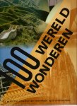 Diverse auteurs - 100 wereld wonderen/ DE GROOTSTE SCHATTEN DER MENSHEID OP 5 CONTINENTEN