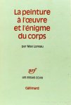 LOREAU, M. - La peinture à l'oeuvre et l'énigme du corps.