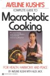 Aveline Kushi 145210 - Aveline Kushi's Complete Guide to Macrobiotic Cooking For Health, Harmony, and Peace