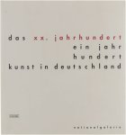 Almut Otto Lars Blunck Anke Pötzscher - Das XX. Jahrhundert : ein Jahrhundert Kunst in Deutschland 4. September 1999 -9. Januar 2000