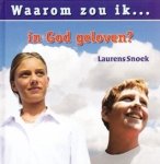 Snoek, Laurens - Waarom zou ik... in God geloven?