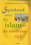 Koningsveld, P.S. van - SPREKEND OVER DE ISLAM EN DE MODERNE TIJD Koningsveld, P.S. van - SPREKEND OVER DE ISLAM EN DE MODERNE TIJD