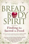 Peck, Alice [ed.] - Bread, Body, Spirit / Finding the Sacred in Food