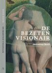 Boom, Henk - De bezeten Visionair: Vijfhonderd jaar controverse over Jheronimus Bosch