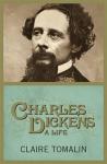 Tomalin, Claire - Charles Dickens - A Life