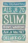 Raj Raghunathan - Als je zo slim bent, waarom ben je dan niet gelukkig?