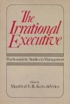 by M. F. R. Kets De Vries (Editor) - The Irrational executive: psychoanalytic explorations in management