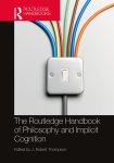  - Routledge Handbooks in Philosophy-The Routledge Handbook of Philosophy and Implicit Cognition