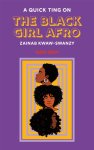 Zainab Kwaw-Swanzy - A Quick Ting On: The Black Girl Afro