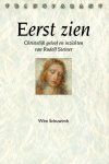 Schuwirth Wim - Eerst zien, christelijk geloof en inzichten van Rudolf Steiner, antroposofie