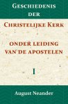 August Neander - Geschiedenis der Christelijke Kerk onder leiding van de Apostelen I