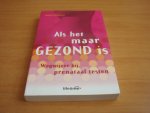 Kooijman, Hellen - Als het maar gezond is - wegwijzer bij prenataal testen