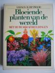 Heywood, Vernon H. - Bloeiende planten van de wereld - met ruim 3000 afbeeldingen.