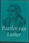 Luther, Maarten - Paarlen uit de geschriften van dr. Maarten Luther