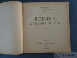Motte, Gaston. - Roubaix à travers les âges. [Avec envoi de l'auteur.]